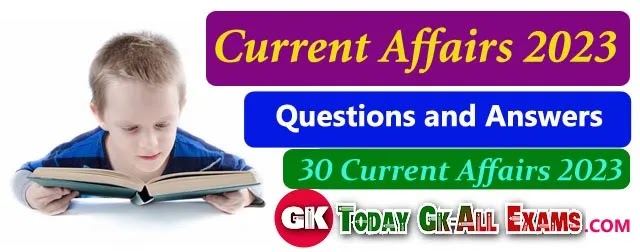 Current Affairs 2023 Questions and Answers