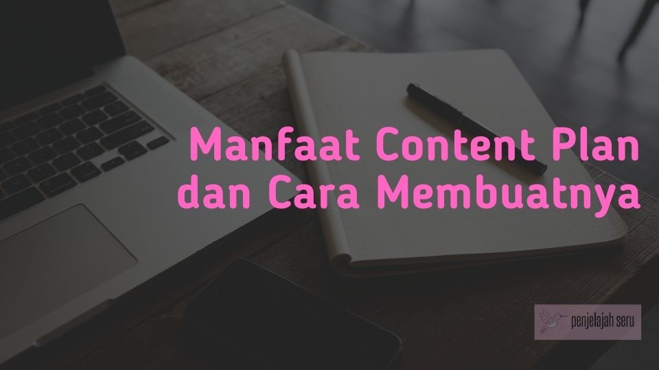 Manfaat Content Plan dan Cara Membuatnya