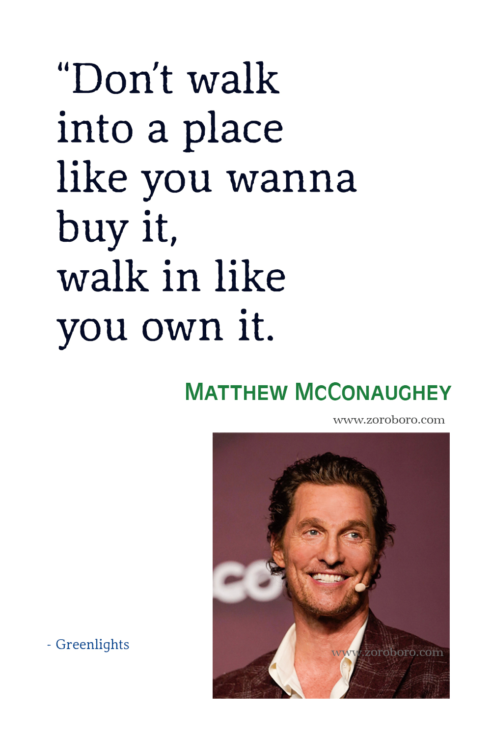 Matthew McConaughey Quotes, Matthew McConaughey Greenlights Quotes, Matthew McConaughey Inspirational Quotes, Matthew McConaughey Book Quotes.