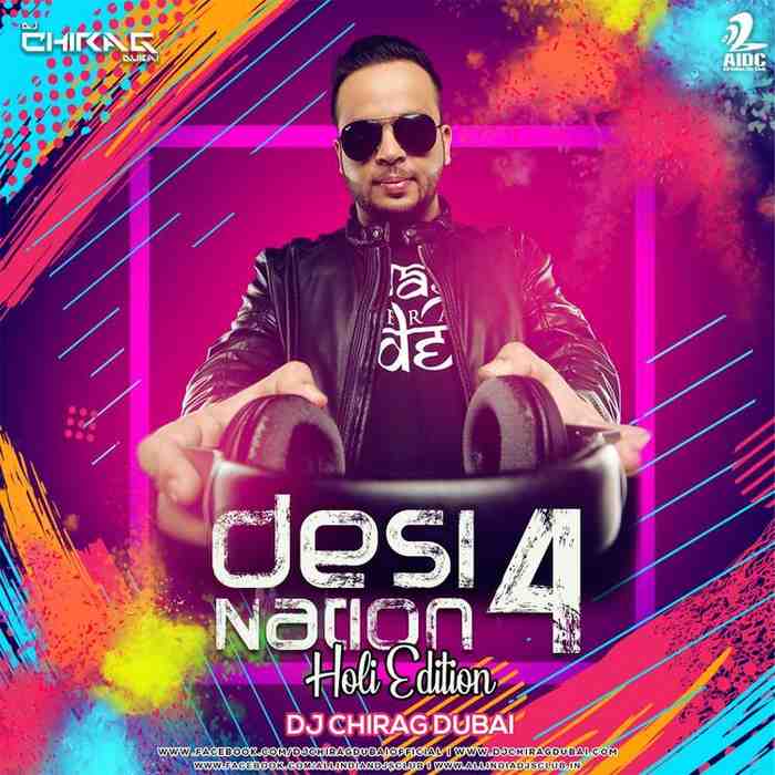 Desi Nation Vol.4 - Holi Edition - DJ Chirag - 320Kbps - 69MB - RAR