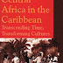 Central Africa in the Caribbean: Transcending Space, Transforming Culture