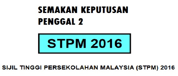 Semakan Keputusan STPM 2016 Penggal 2 