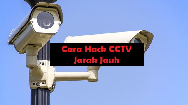 Cara Hack CCTV Jarak Jauh