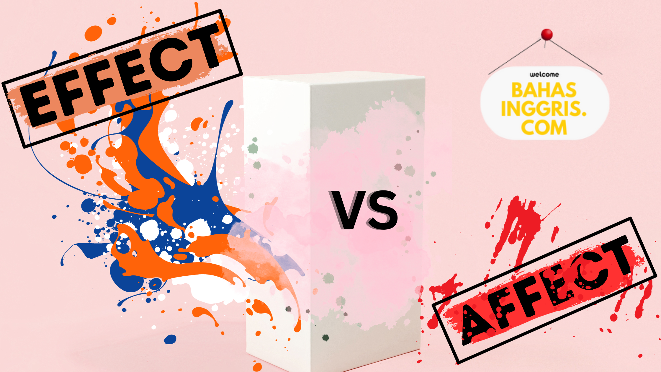 Confusing Words Series: Perbedaan Penggunaan Kata Affect vs Effect