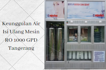 Keunggulan Air Isi Ulang Mesin RO 1000 GPD Tangerang