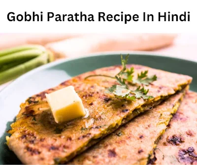 Gobhi Paratha Recipe In Hindi