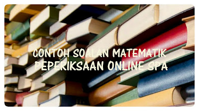 Contoh Soalan Matematik Peperiksaan Online SPA 2020 - SPA
