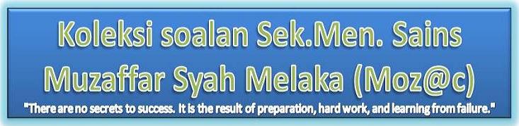 Koleksi soalan Sek.Men Sains Muzaffar Syah Melaka (Moz@c 