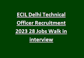 ECIL Delhi Technical Officer Recruitment 2023 28 Jobs Walk in interview