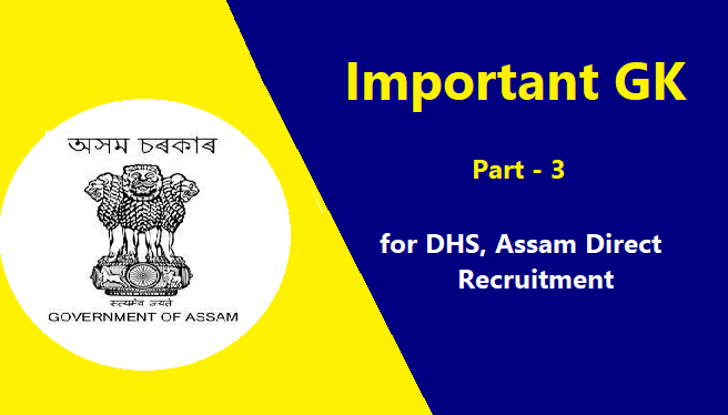 Important GK Part-3  for DHS, Assam Direct Recruitment