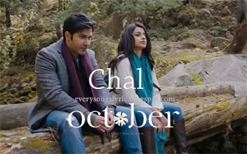 Chal Song Lyrics and Video - October Starring Varun Dhawan, Banita Sandhu Sung by Monali Thakur