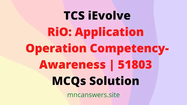 RiO: Application Operation Competency- Awareness | 51803 | MCQs Solution | TCS iEvolve | iEvolve