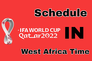 2022 FIFA World Cup Schedule in WAT West Africa time