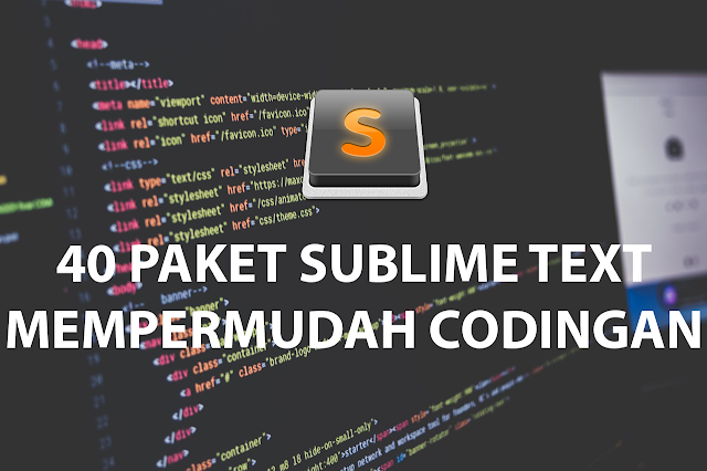 40 Paket Sublime Text Untuk Mempermudah Developer Web dalam Pembuatan Web