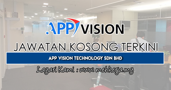 Jawatan Kosong Terkini 2019 di App Vision Technology Sdn Bhd