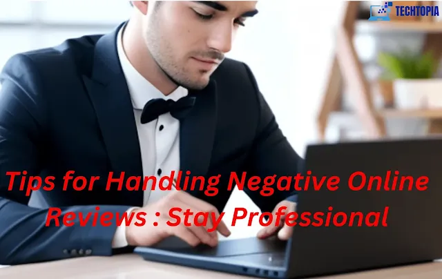 Tips for Handling Negative Online Reviews- Stay Professional