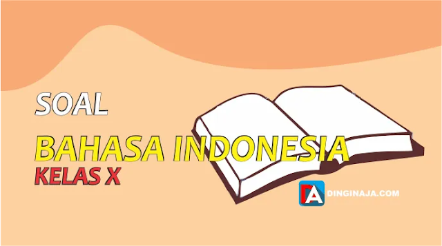 Soal Bahasa Indonesia Kelas X, Pilihan Ganda