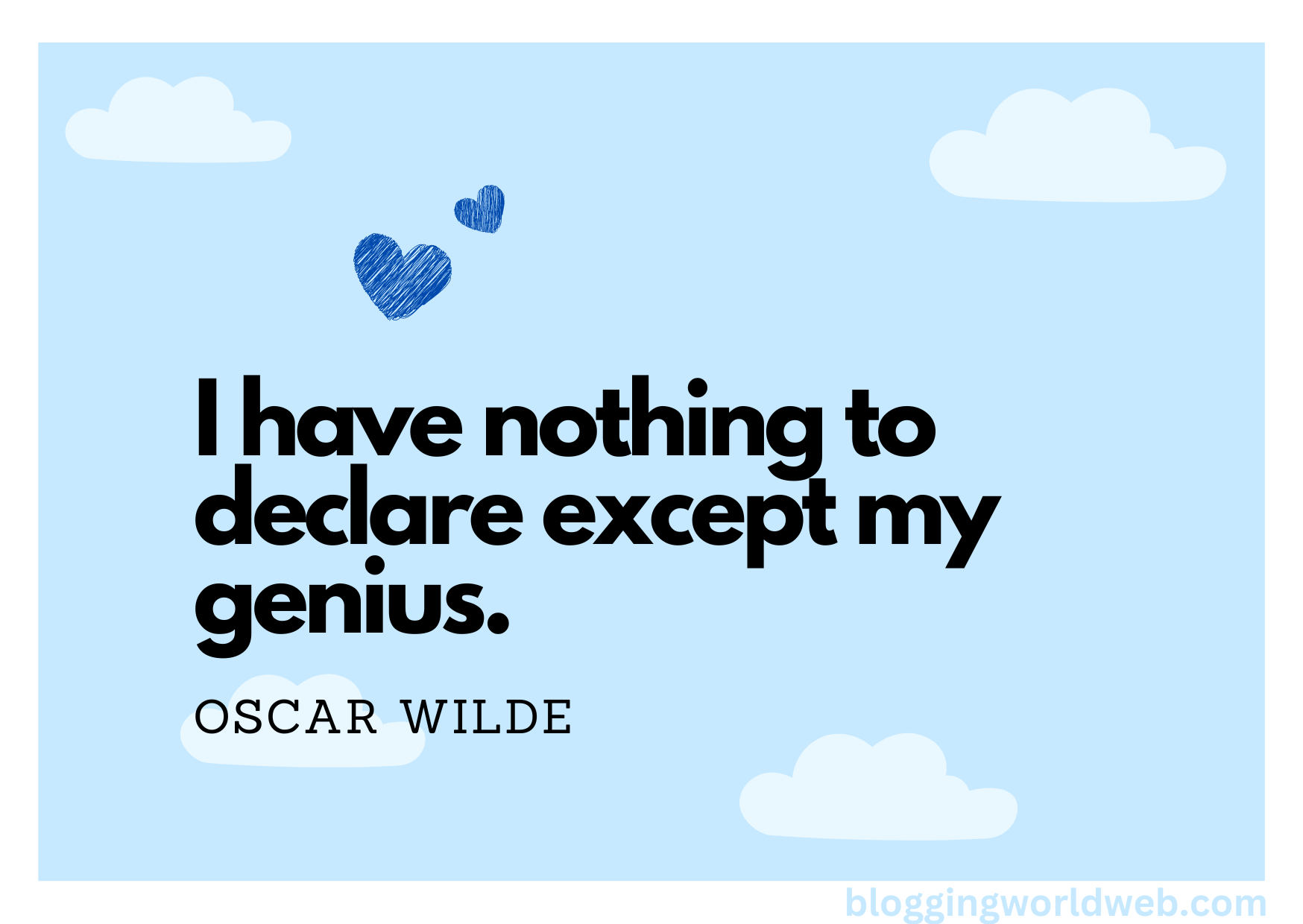 I have nothing to declare except my genius - Oscar Wilde