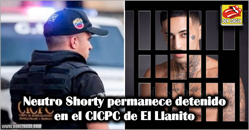 Neutro Shorty permanece detenido en el CICPC de El Llanito