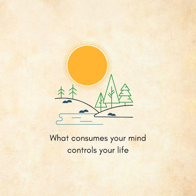 Motivational Quotes 6-24 "What consumes your mind controls your life."