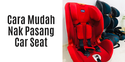 Cara Mudah Nak Pasang Car Seat