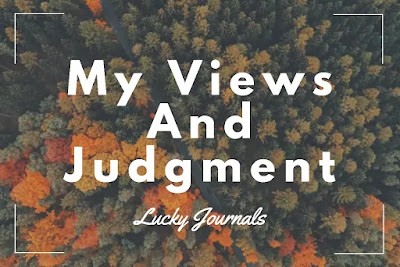 My Views and judgements- Lucky Journals