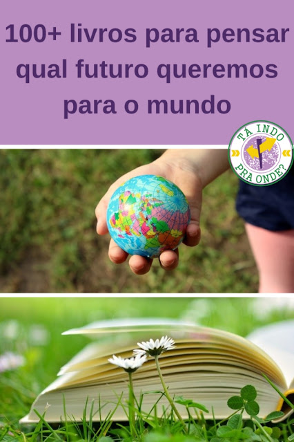 100+ livros para pensar qual futuro queremos para o mundo