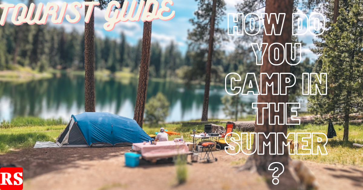 How do you camp in the summer?