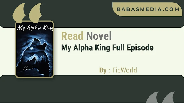Cover My Alpha King Novel By FicWorld
