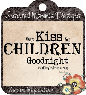 http://inspiredmommiedesigns.blogspot.com/2009/09/always-kiss-your-children.html