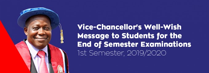 Vice-Chancellor's Well-Wish Message to Students for the End of Semester Examinations | First Semester, 2019/2020