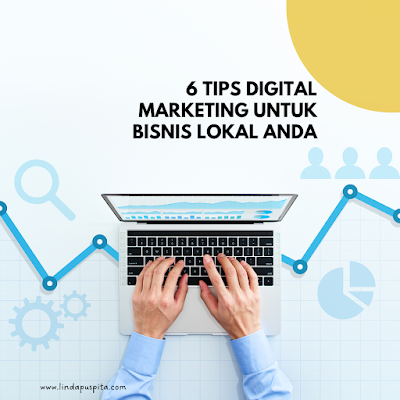 6 Tips Digital Marketing Untuk Bisnis Lokal Anda