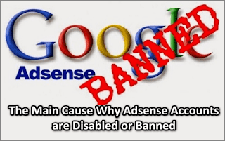The Main Cause Why Adsense Accounts are Disabled or Banned