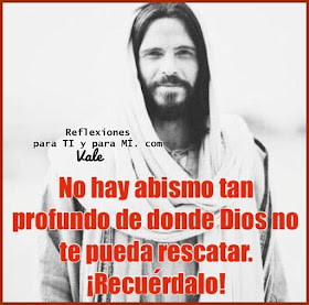 No hay abismo tan profundo de donde Dios no te pueda rescatar. Recuérdalo!!!... 