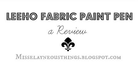 A Blog about Misselayneous Things: LEEHO Fabric Paint Pen: A Review