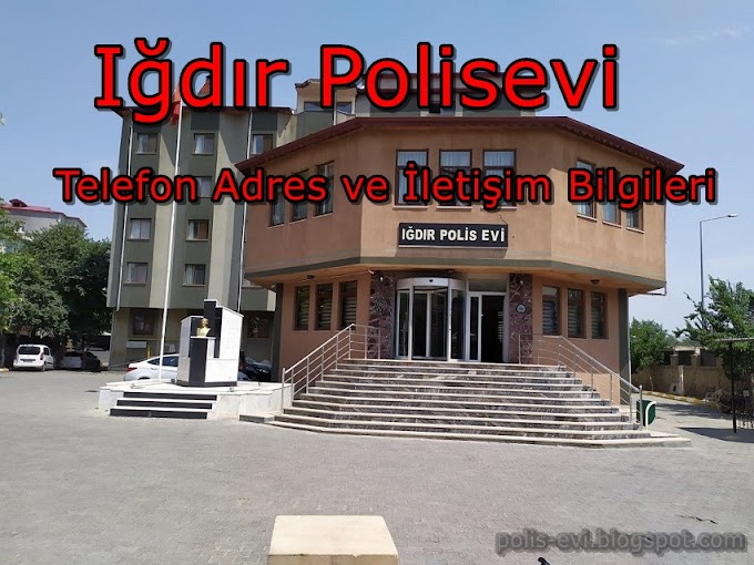 Igdir Polis Evi telefon, adres ve iletisim bilgileri