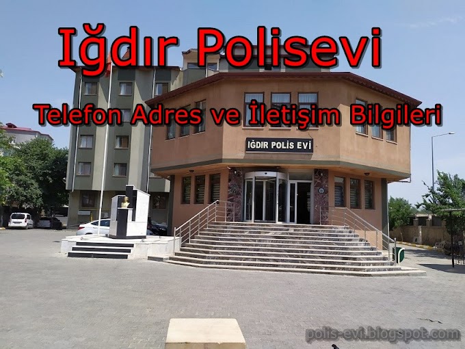 Igdir Polis Evi Telefon/iletişim Bilgileri