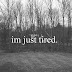 Feeling tired.
