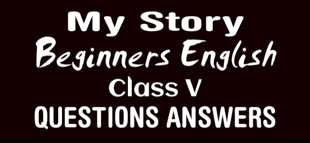 My Story class 5 Questions Answers SCERT Assam