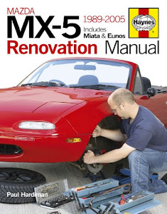 Mazda MX-5 Renovation Manual: 1989-2005 Includes Miata & Eunos