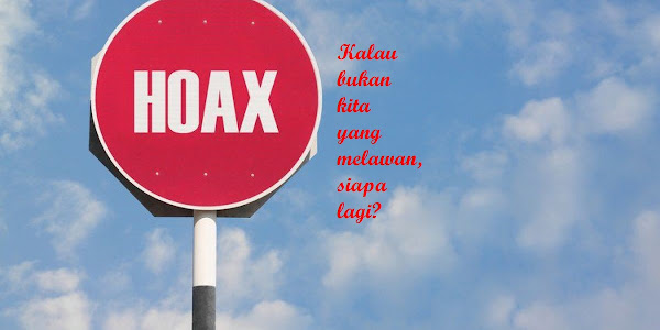 Lawan HOAX dan Aksi Provokatif di Internet dan Media Sosial   