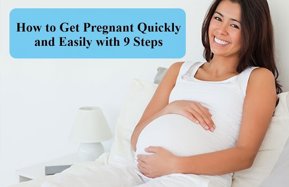 How to Get Pregnant Quickly and Easily with 9 Steps