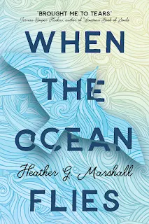 WHEN THE OCEAN FLIES  Heather G. Marshall  ~~~~~~~~~~~~~   GENRE:  Women's Fiction   ~~~~~~~~~~~~~