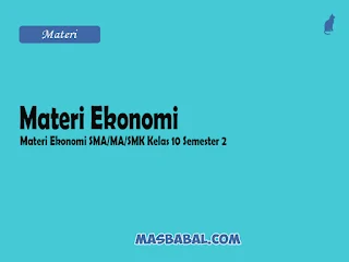 Materi Ekonomi SMA kelas 10 (X) semester 2 Genap menjadi acuan untuk memahami pelajaran tersebut lebih mudah bagi para siswa