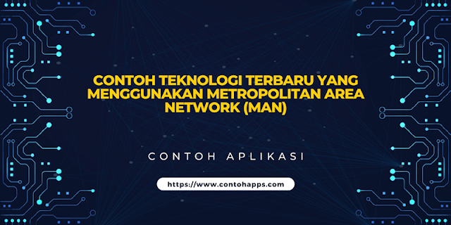 Contoh Teknologi Terbaru yang Menggunakan Metropolitan Area Network (MAN)