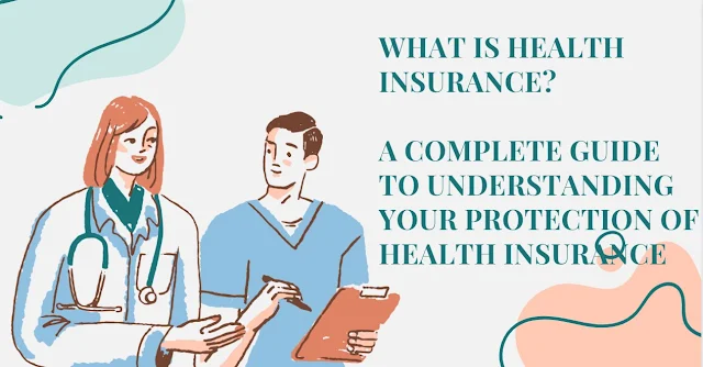 What is Health Insurance?  A Complete Guide to Understanding Your Protection of Health Insurance