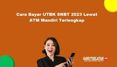Cara Bayar UTBK Lewat ATM Bank Mandiri Lengkap 2023