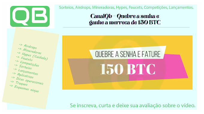 CanalQb - Quebre a senha e ganhe a merreca de 150 BTC