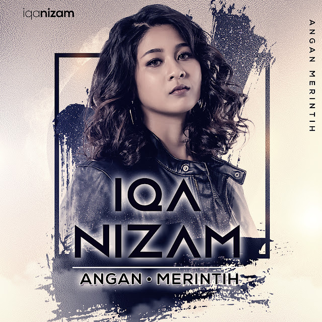 Lagu SIngle Terbaru ANGAN MERINTIH Nyanyian artis IQA NIZAM