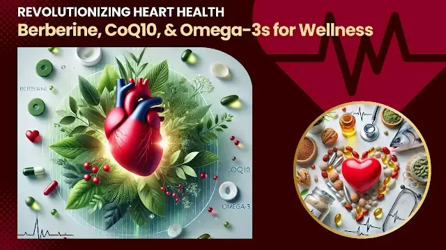 An illustration showcasing a healthy heart surrounded by natural sources of Berberine, CoQ10, and Omega-3s, including herbs, fish, nuts, and seeds, symbolizing natural cardiovascular wellness.